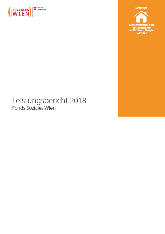 Leistungsbericht 2018 – Dritter Band: Partnerunternehmen des Fonds Soziales Wien mit KundInnen, Mengen und Tarife