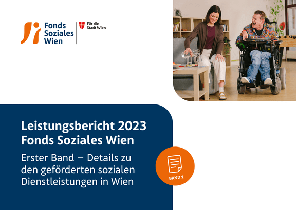 Leistungsbericht 2023 Fonds Soziales Wien Erster Band – Details zu den geförderten sozialen Dienstleistungen in Wien