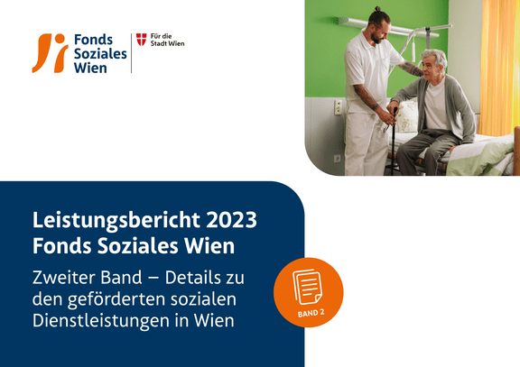Leistungsbericht 2023 Fonds Soziales Wien Zweiter Band – Details zu den geförderten sozialen Dienstleistungen in Wien