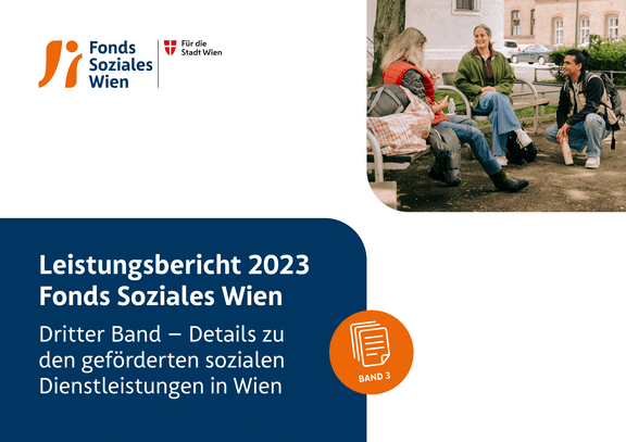 Leistungsbericht 2023 Fonds Soziales Wien Dritter Band – Details zu den geförderten sozialen Dienstleistungen in Wien