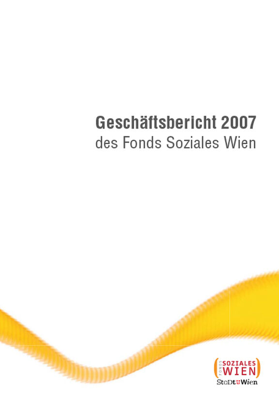 Broschüre: Geschäftsbericht 2007 des Fonds Soziales Wien