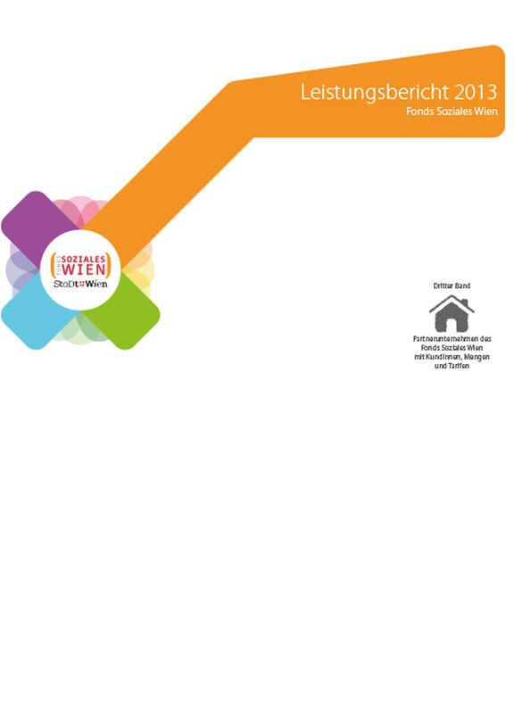 Broschüre: Leistungsbericht 2013 des Fonds Soziales Wien – Dritter Band Partnerunternehmen des Fonds Soziales Wien mit KundInnen, Mengen und Tarifen
