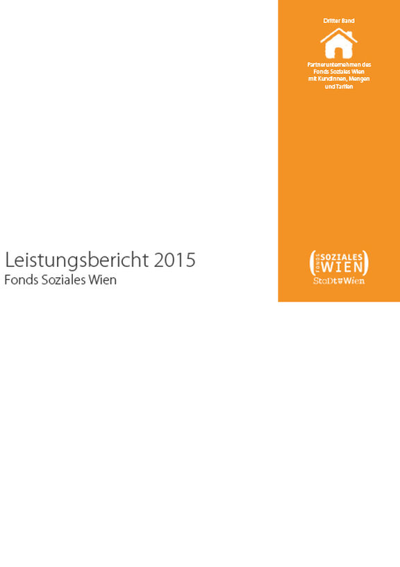 Broschüre: Leistungsbericht 2015 des Fonds Soziales Wien – Dritter Band Partnerunternehmen des Fonds Soziales Wien mit KundInnen, Mengen und Tarifen